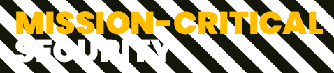 MISSION-CRITICAL SECURITY